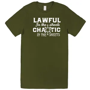 "Lawful in the Streets, Chaotic in the Sheets" men's t-shirt